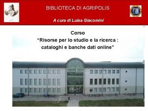 BIBLIOTECA DI AGRIPOLIS A cura di Luisa Giacomini