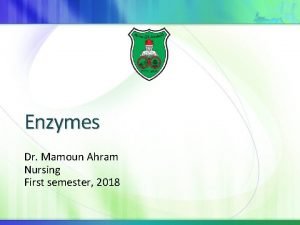 Enzymes Dr Mamoun Ahram Nursing First semester 2018