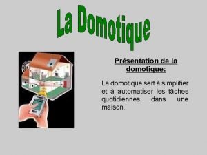 Prsentation de la domotique La domotique sert simplifier