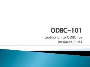 ODBC101 Introduction to ODBC for Business Rules ODBC