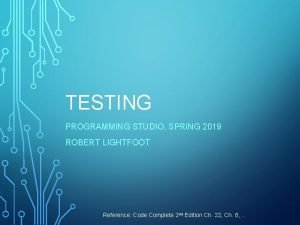 TESTING PROGRAMMING STUDIO SPRING 2019 ROBERT LIGHTFOOT Reference