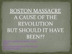 BOSTON MASSACRE A CAUSE OF THE REVOLUTION BUT