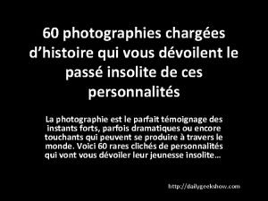 60 photographies charges dhistoire qui vous dvoilent le