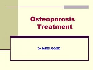 Osteoporosis Treatment Dr SAEED AHMED osteoporosis n Bone