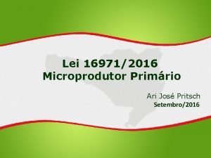 Lei 169712016 Microprodutor Primrio Ari Jos Pritsch Setembro2016