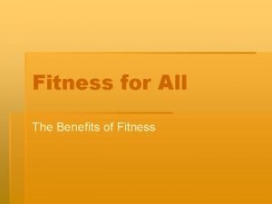 Fitness for All The Benefits of Fitness Fitness