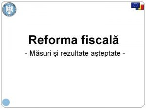 Reforma fiscal Msuri i rezultate ateptate 1 Decizii