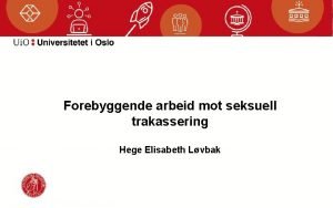 Forebyggende arbeid mot seksuell trakassering Hege Elisabeth Lvbak