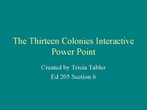 The Thirteen Colonies Interactive Power Point Created by