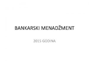 BANKARSKI MENADMENT 2015 GODINA Tipovi finansijskih institucija Komercijalne