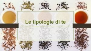 Le tipologie di te Te Bianco E un