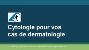 Cytologie pour vos cas de dermatologie Document prpar