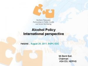 Alcohol Policy International perspective Helsinki August 29 2011