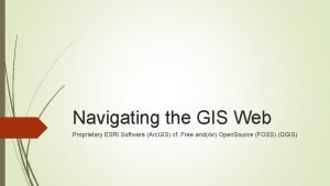 Navigating the GIS Web Proprietary ESRI Software Arc
