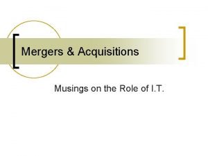 Mergers Acquisitions Musings on the Role of I