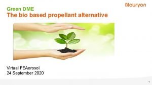 Green DME The bio based propellant alternative Virtual