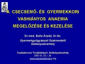 A CSECSEM S GYERMEKKORI VASHINYOS ANAEMIA MEGELZSE S