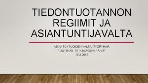 TIEDONTUOTANNON REGIIMIT JA ASIANTUNTIJAVALTA ASIANTUNTIJOIDEN VALTA TYRYHM POLITIIKAN