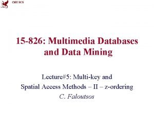 CMU SCS 15 826 Multimedia Databases and Data