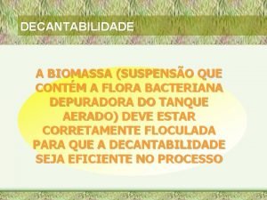 DECANTABILIDADE A BIOMASSA SUSPENSO QUE CONTM A FLORA