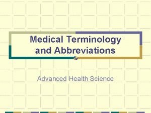 Medical Terminology and Abbreviations Advanced Health Science A