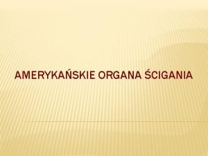 AMERYKASKIE ORGANA CIGANIA MODELE WALKI Z PRZESTPCZOCI CRIME