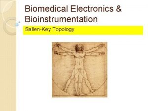 Biomedical Electronics Bioinstrumentation SallenKey Topology Contents 2 ndOrder