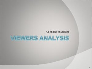 Ali Sharaf al Musawi VIEWERS ANALYSIS 1 Objectives