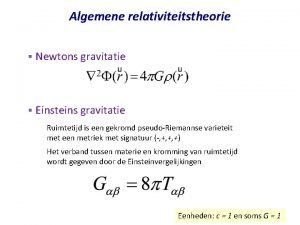 Algemene relativiteitstheorie Newtons gravitatie Einsteins gravitatie Ruimtetijd is