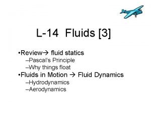 L14 Fluids 3 Review fluid statics Pascals Principle