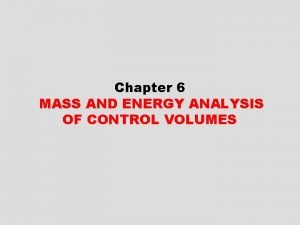 Chapter 6 MASS AND ENERGY ANALYSIS OF CONTROL