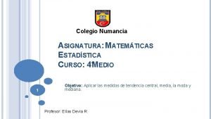Colegio Numancia ASIGNATURA MATEMTICAS ESTADSTICA CURSO 4MEDIO 1