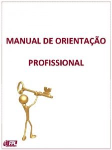 MANUAL DE ORIENTAO PROFISSIONAL Apresentao Este manual foi