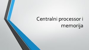 Centralni processor i memorija Centralni procesor Procesor je