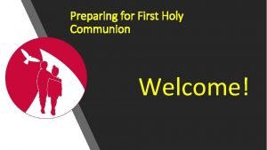 Preparing for First Holy Communion Welcome Preparing for