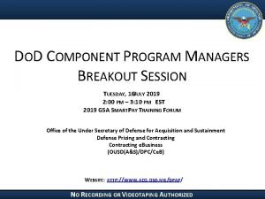 DOD COMPONENT PROGRAM MANAGERS BREAKOUT SESSION TUESDAY 16