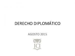 DERECHO DIPLOMTICO AGOSTO 2015 rganos de Relaciones Internacionales