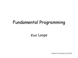 Fundamental Programming for Loops Fundamental Programming 310201 Repetition