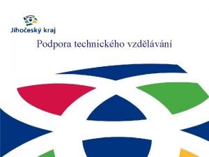 Podpora technickho vzdlvn DOTAN PROGRAMY JIHOESKHO KRAJE NA