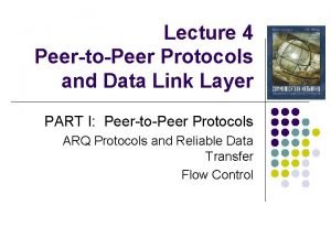 Lecture 4 PeertoPeer Protocols and Data Link Layer