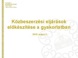 Kzbeszerzsi eljrsok elksztse a gyakorlatban 2019 mjus 3