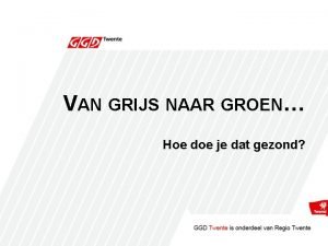 VAN GRIJS NAAR GROEN Hoe doe je dat