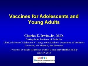 Vaccines for Adolescents and Young Adults Charles E