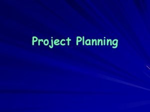 Project Planning Learning Objectives Five stages of team