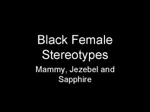 Black Female Stereotypes Mammy Jezebel and Sapphire Mammy