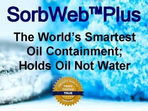 Sorb WebPlus The Worlds Smartest Oil Containment Holds