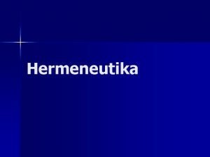 Hermeneutika Hermeneutika n Uuritakse teksti tervikuna vt hermeneutiline