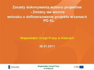 Zasady dokonywania wyboru projektw Zmiany we wzorze wniosku