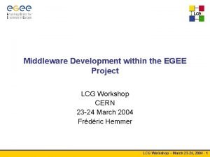 LCG Middleware Development within the EGEE Project LCG