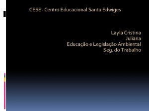CESE Centro Educacional Santa Edwiges Layla Cristina Juliana